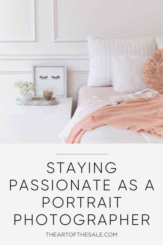 HOW TO STAY PASSIONATE IN YOUR PHOTOGRAPHY CAREER
